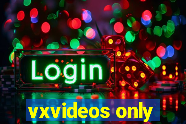 vxvideos only